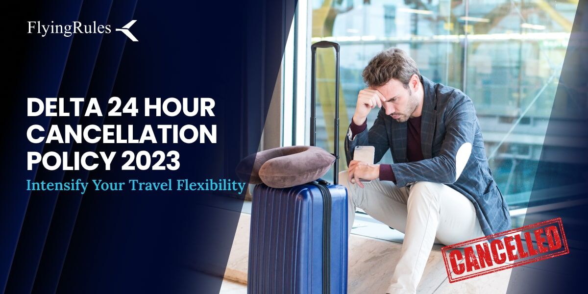 Delta 24 Hour Cancellation Policy 2023