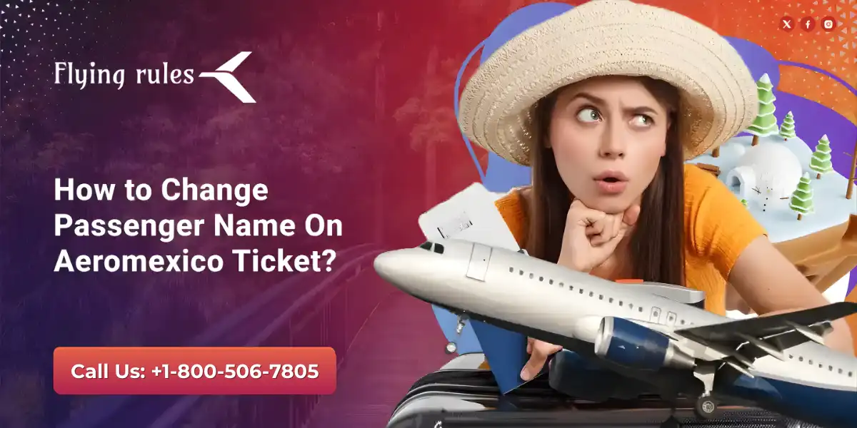 Change Passenger Name on Aeromexico Ticket
